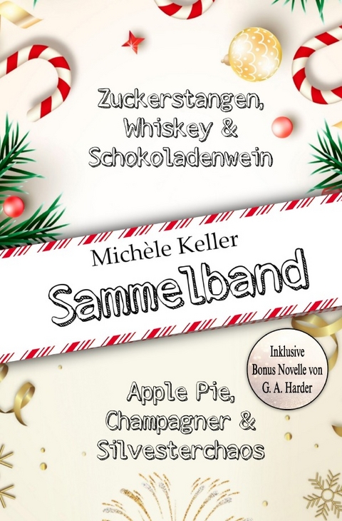 Zuckerstangen, Whiskey und Schokoladenwein &amp; Apple Pie, Champagner und Silvesterchaos Sammelband - Mich&egrave;le Keller