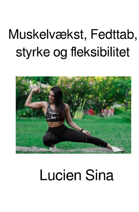 Muskelv&aelig;kst, Fedttab, styrke og fleksibilitet - Lucien Sina