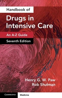 Handbook of Drugs in Intensive Care: Volume 1 - Henry G. W. Paw, Rob Shulman