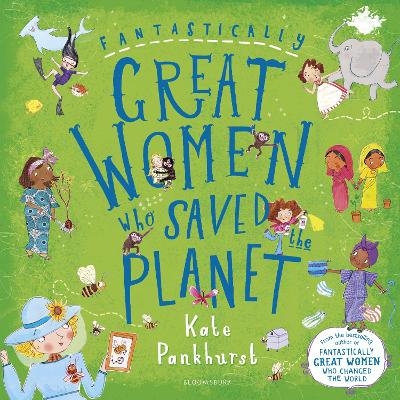 Fantastically Great Women Who Saved the Planet - Kate Pankhurst