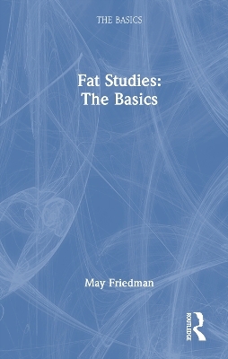 Fat Studies: The Basics - May Friedman