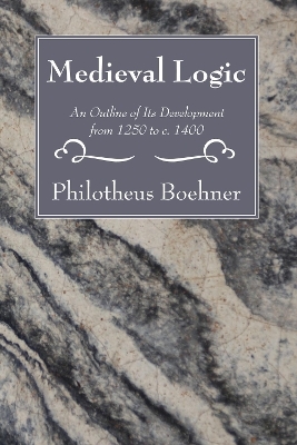 Medieval Logic - Philotheus Boehner