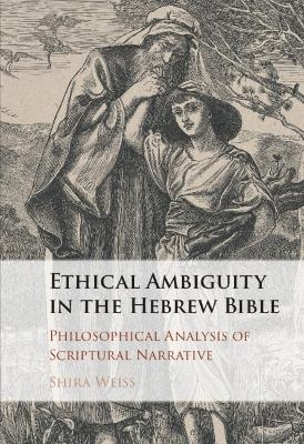 Ethical Ambiguity in the Hebrew Bible - Shira Weiss
