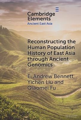 Reconstructing the Human Population History of East Asia through Ancient Genomics - E. Andrew Bennett, Yichen Liu, Qiaomei Fu