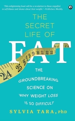 The Secret Life of Fat - Sylvia Tara