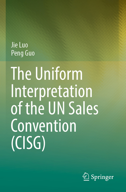The Uniform Interpretation of the UN Sales Convention (CISG) - Jie Luo, Peng Guo