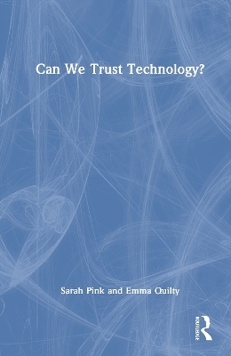 Can We Trust Technology? - Sarah Pink, Emma Quilty