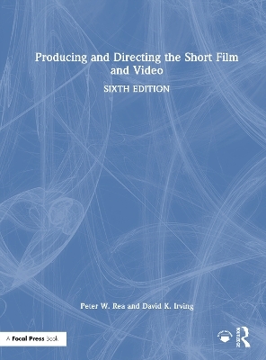 Producing and Directing the Short Film and Video - Peter W. Rea, David K. Irving