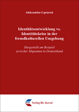 Identit&auml;tsentwicklung vs. Identit&auml;tskrise in der fremdkulturellen Umgebung - Aleksandra Gąciarek