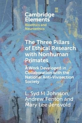 The Three Pillars of Ethical Research with Nonhuman Primates - L. Syd M Johnson, Andrew Fenton, Mary Lee Jensvold