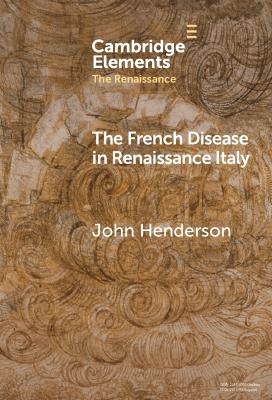 The French Disease in Renaissance Italy - John Henderson
