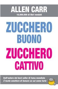 Zucchero buono, zucchero cattivo - Allen Carr