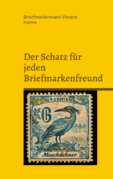 Der Schatz f&uuml;r jeden Briefmarkenfreund - Brierfmarkenmann Vincent Hohne
