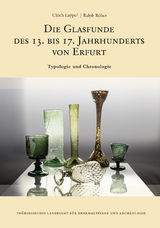Die Glasfunde des 13. bis 17. Jahrhunderts von Erfurt - Ulrich Lappe, Ralph R&ouml;ber, Oliver Mecking