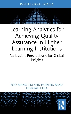 Learning Analytics for Achieving Quality Assurance in Higher Learning Institutions - Soo Mang Lim, Husaina Banu Kenayathulla