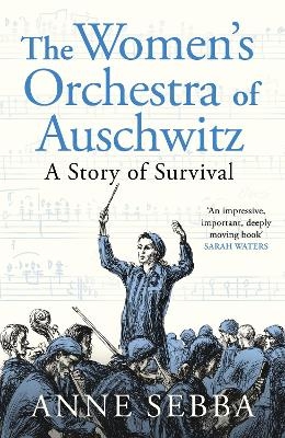 The Women&rsquo;s Orchestra of Auschwitz - Anne Sebba