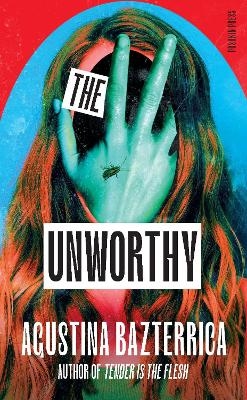 The Unworthy - Agustina Bazterrica