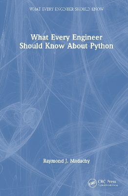 What Every Engineer Should Know About Python - Raymond J. Madachy