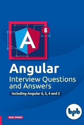 Angular Interview Questions and Answers Including Angular 6, 5, 4 and 2 -  BPB