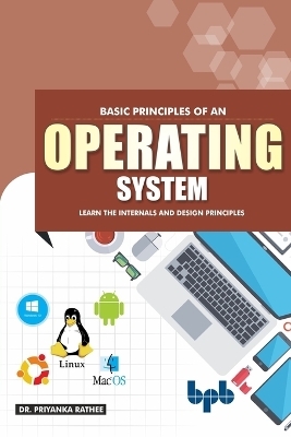 Basic Principles of an Operating System  Learn the Internals and Design Principles - Priyanka Rathee