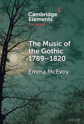 The Music of the Gothic 1789&ndash;1820 - Emma McEvoy