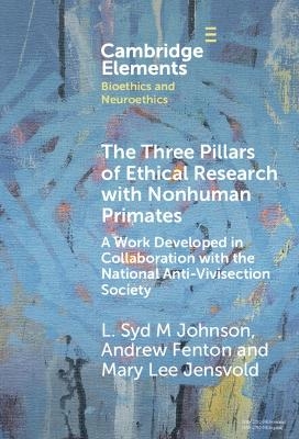 The Three Pillars of Ethical Research with Nonhuman Primates - L. Syd M Johnson, Andrew Fenton, Mary Lee Jensvold