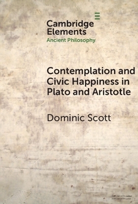 Contemplation and Civic Happiness in Plato and Aristotle - Dominic Scott