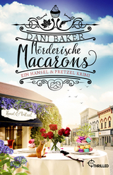 M&ouml;rderische Macarons. Ein Hansel & Pretzel Krimi - Dani Baker