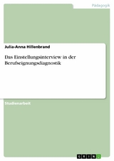 Das Einstellungsinterview in der Berufseignungsdiagnostik -  Julia-Anna Hillenbrand