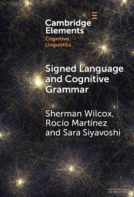 Signed Language and Cognitive Grammar - Sherman Wilcox, Roc&iacute;o Mart&iacute;nez, Sara Siyavoshi