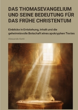 Das Thomasevangelium und seine Bedeutung f&uuml;r das fr&uuml;he Christentum - Alessandro Gatti