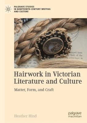 Hairwork in Victorian Literature and Culture