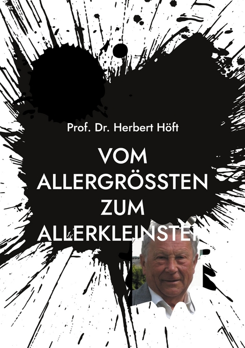 Vom Allergr&ouml;&szlig;ten zum Allerkleinsten - Herbert H&ouml;ft