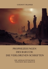 Prophezeiungen des Baruch: Die verlorenen Schriften - Gernot Franke