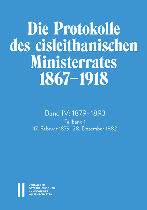 Die Protokolle des cisleithanischen Ministerrates 1867&mdash;1918, Band IV: 1879&mdash;1893 - 