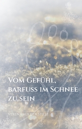 Vom Gef&uuml;hl, barfu&szlig; im Schnee zu sein - Verena aus der Stille