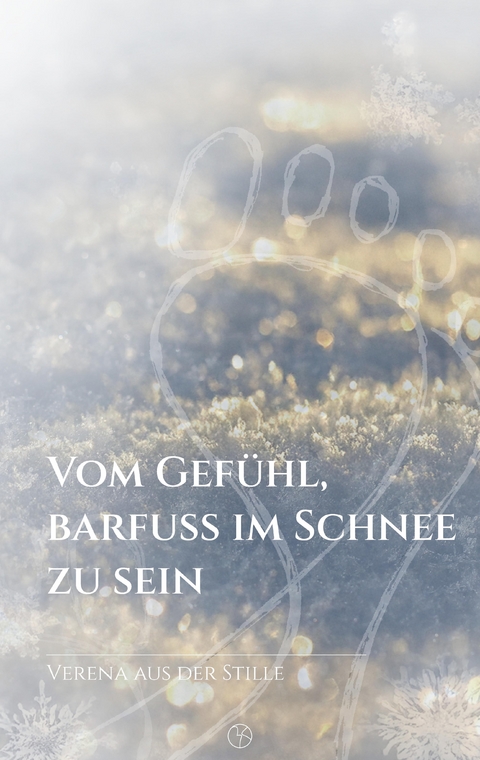 Vom Gef&uuml;hl, barfu&szlig; im Schnee zu sein - Verena aus der Stille