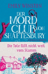 Der Mordclub von Shaftesbury &ndash; Die Tote f&auml;llt nicht weit vom Stamm - Emily Winston