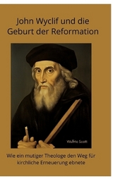 John Wyclif und die Geburt der Reformation - Wulfric Scott