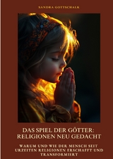 Das Spiel der Götter: Religionen neu gedacht - Sandra Gottschalk