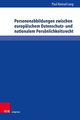 Personenabbildungen zwischen europ&auml;ischem Datenschutz- und nationalem Pers&ouml;nlichkeitsrecht - Paul Konrad Lang
