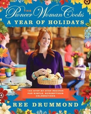 The Pioneer Woman Cooks&mdash;A Year of Holidays - Ree Drummond
