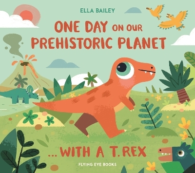 One Day on our Prehistoric Planet... with a T.Rex - Ella Bailey