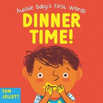 Dinner Time!: Aussie Baby's First Words 1 - Tom Jellett