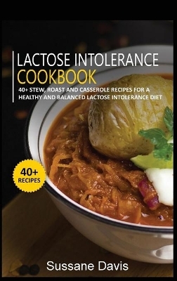 Lactose Intolerance Cookbook - Sussane Davis