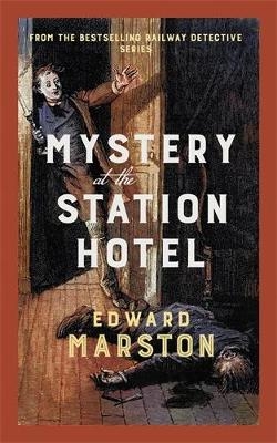 Mystery at the Station Hotel - Edward Marston