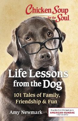 Chicken Soup for the Soul: Life Lessons from the Dog - Amy Newmark