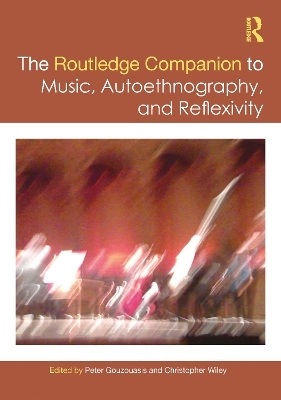 The Routledge Companion to Music, Autoethnography, and Reflexivity - 