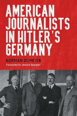 American journalists in Hitler's Germany - Norman Domeier