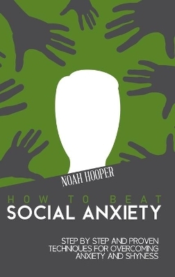 How to Beat Social Anxiety - Noah Hooper